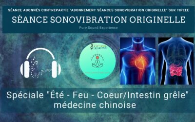 08/05/2023 Séance SonoVibration Originelle spéciale « Été – Feu – Coeur/Intestin grêle » médecine chinoise
