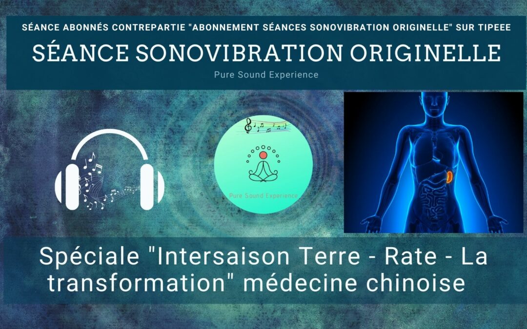 Séance SonoVibration Originelle spéciale « Intersaison – Rate » médecine chinoise