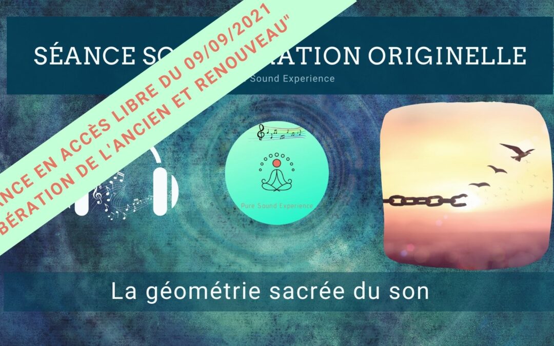 09/09/2021 Séance SonoVibration Originelle « Libération de l’ancien et renouveau » en accès libre…