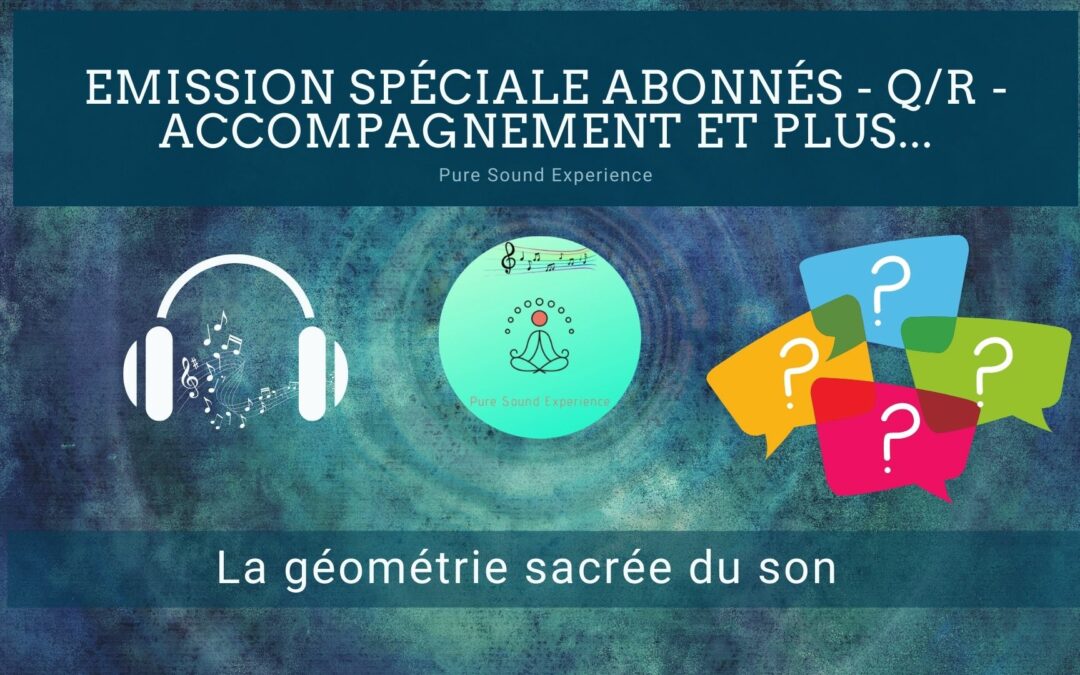 15/07/2021 Emission spéciale abonnés – Q/R – Accompagnement sonore et plus…