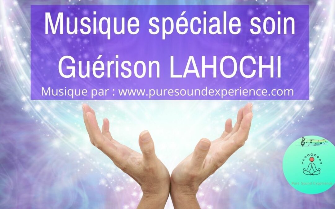 Musique spéciale Soin Guérison LAHOCHI – 30 minutes avec Gong toutes les 5 minutes en 432 hertz