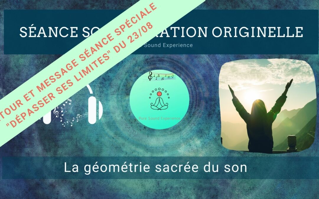 Retour et message reçu lors de la séance SonoVibration Originelle spéciale « Dépasser ses limites… » du 23/08/2021