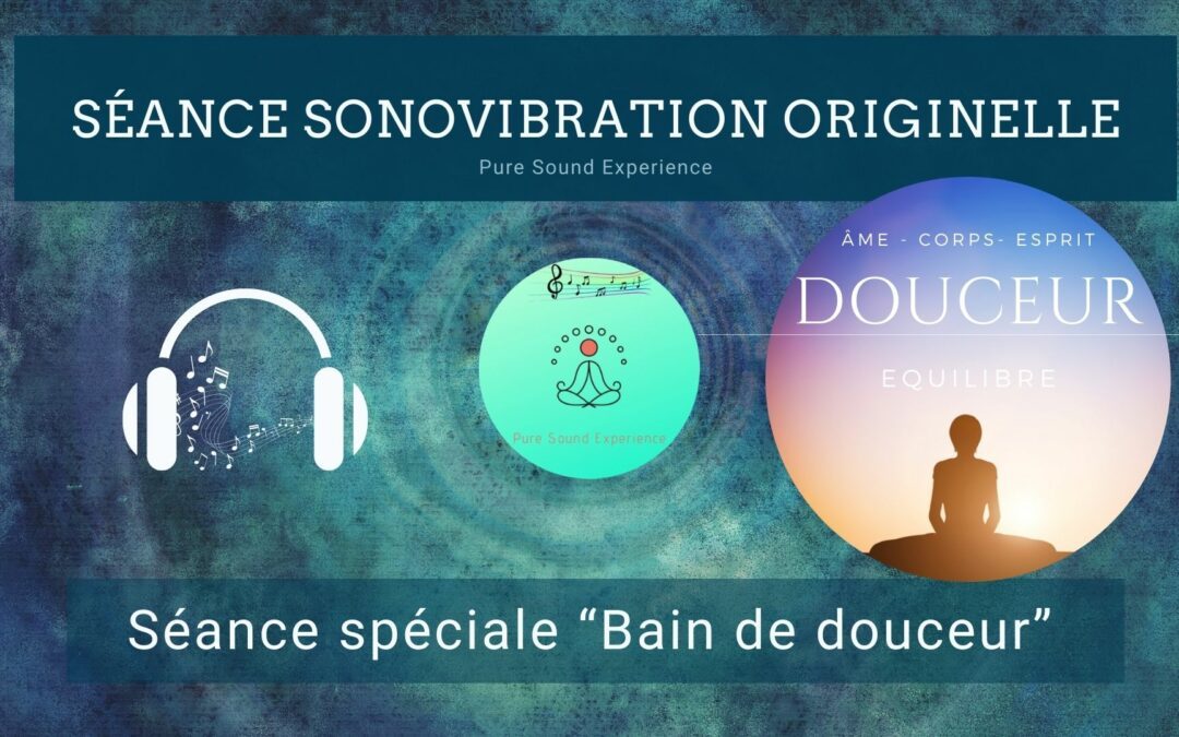 03/12/2021 Séance SonoVibration Originelle spéciale « Bain de douceur »