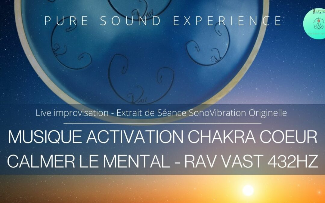 Nouvelle vidéo : « Activation Chakra Coeur – Calmer le mental » – 432Hz – RAV Vast