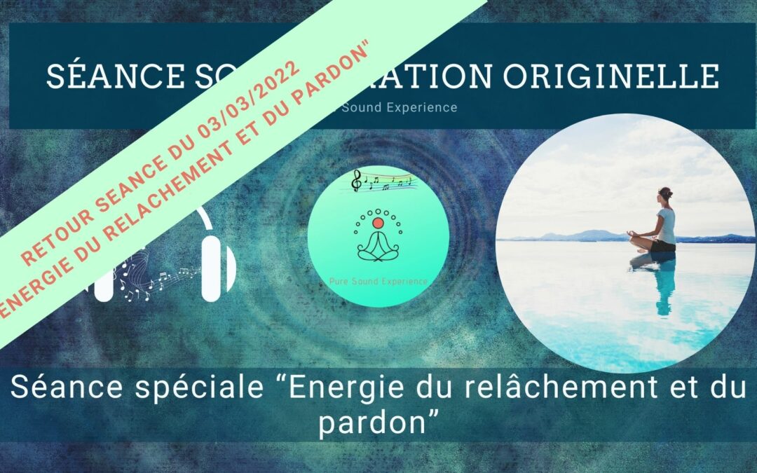 Retour et message reçu lors de la séance spéciale “Energie du relâchement et du pardon”