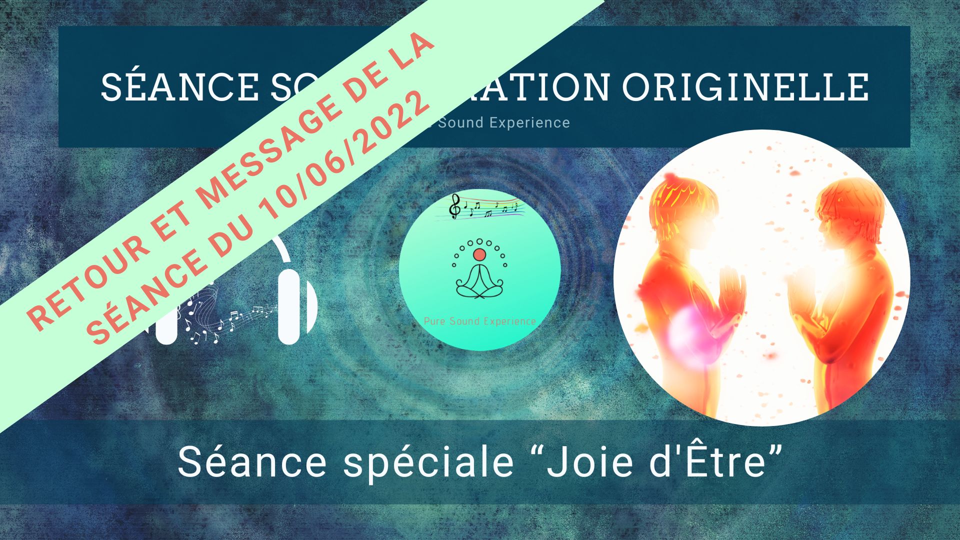 Retour et message reçu lors de la séance SonoVibration Originelle spéciale « Joie d&rsquo;Être » du 10/06