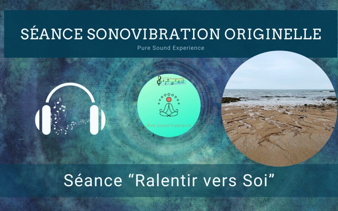 29/08/2022 Séance SonoVibration Originelle « Ralentir vers Soi »