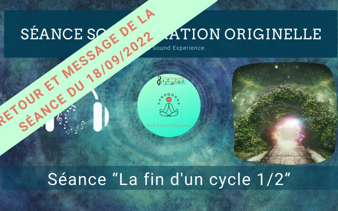 Retour et message reçu lors de la séance SonoVibration Originelle spéciale « La fin d’un cycle 1/2 »