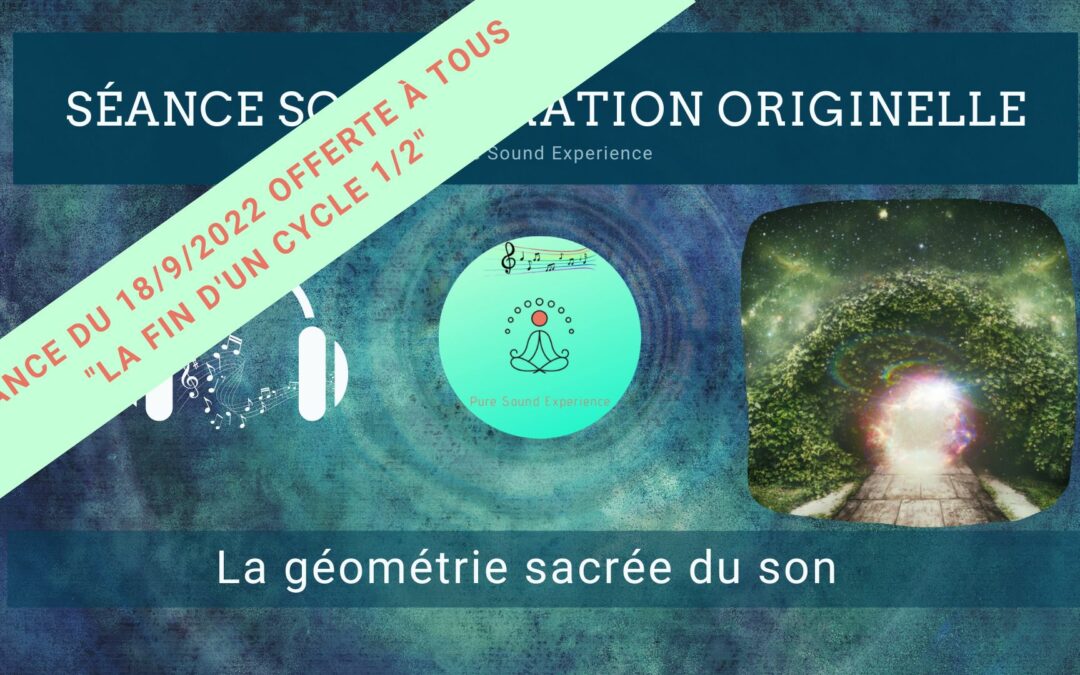 Séance SonoVibration Originelle en accès libre spéciale « La fin d’un cycle 1/2 »