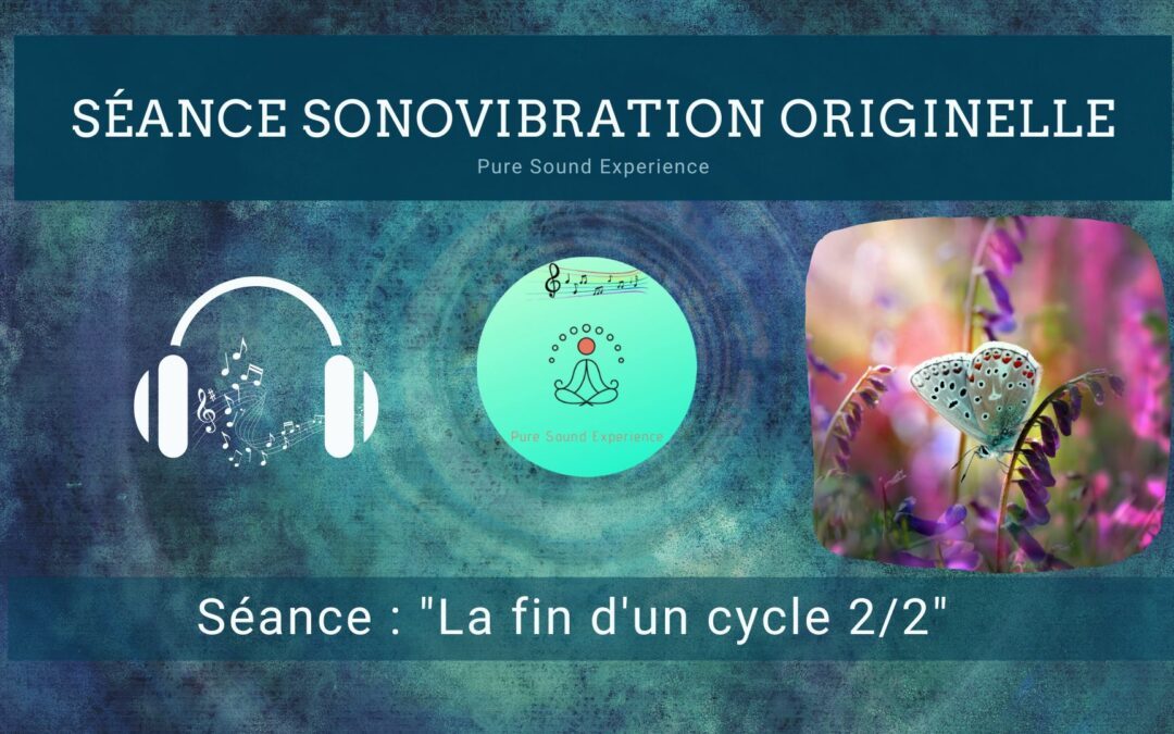 27/09/2022 Séance SonoVibration Originelle « La fin d’un cycle 2/2 »