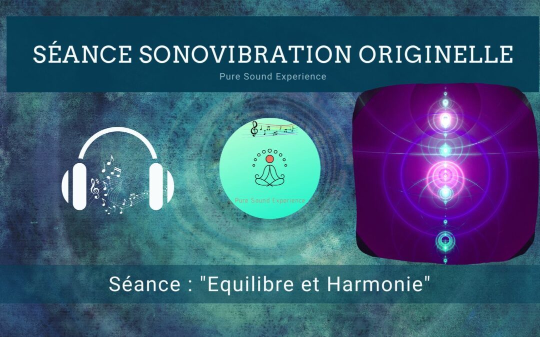 Séance SonoVibration Originelle spéciale « Equilibre et Harmonie »