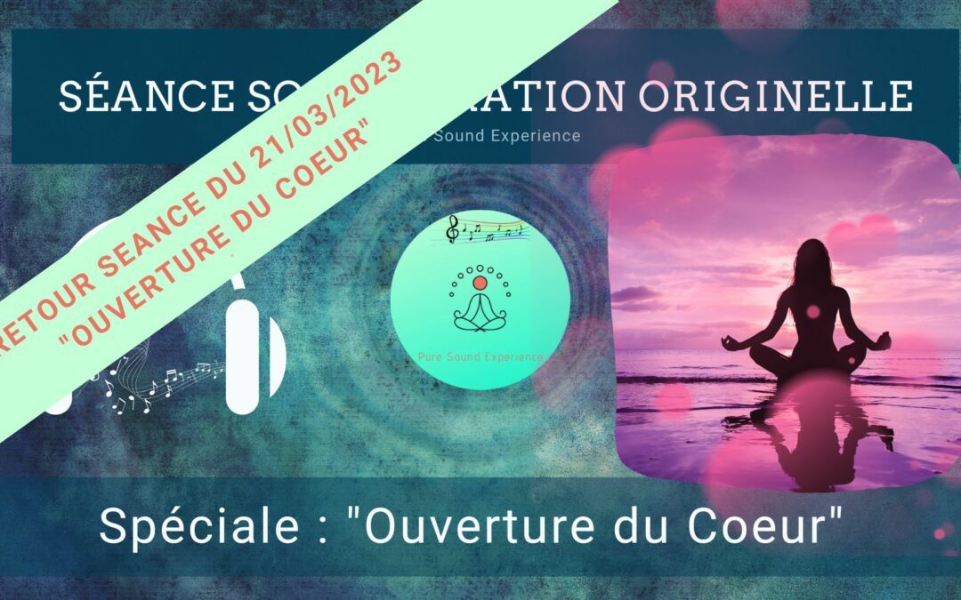 Retour et message reçu lors de la séance spéciale « Ouverture du Coeur » du 21/03