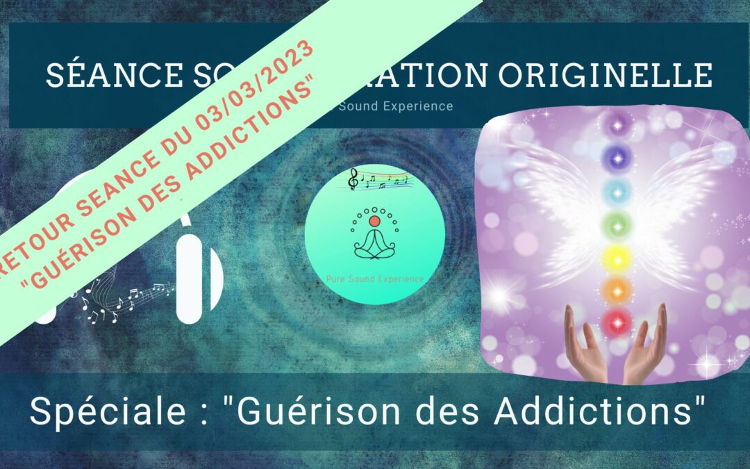 Retour et message reçu lors de la séance spéciale « Guérison des addictions » du 03/03