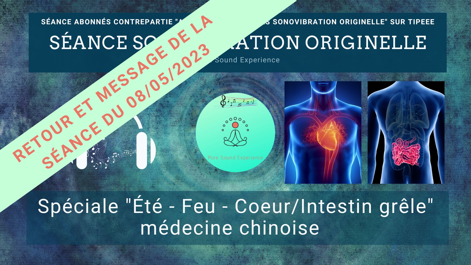 Retour et message reçu lors de la séance SonoVibration Originelle spéciale « Été – Feu – Coeur/Intestin grêle » médecine chinoise du 08/05