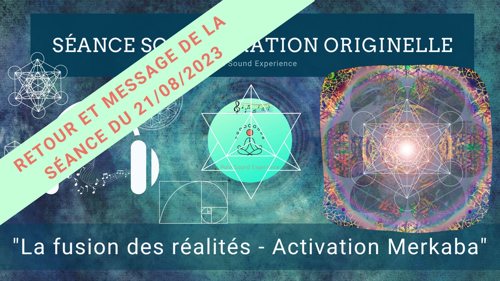 Retour et message reçu lors de la séance SonoVibration Originelle spéciale « Fusion des réalités – Activation Merkaba » du 21/08/2023