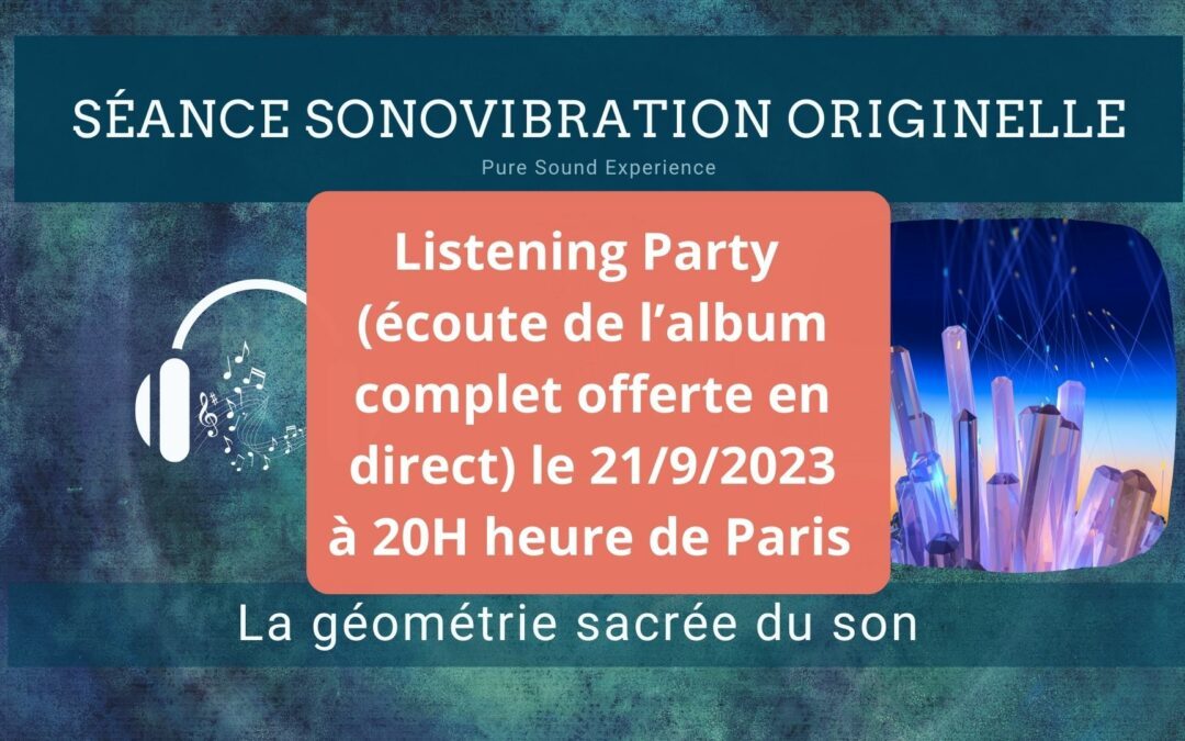 21/09/2023 Séance SonoVibration Originelle « Energie Cristal » – « Listening Party »