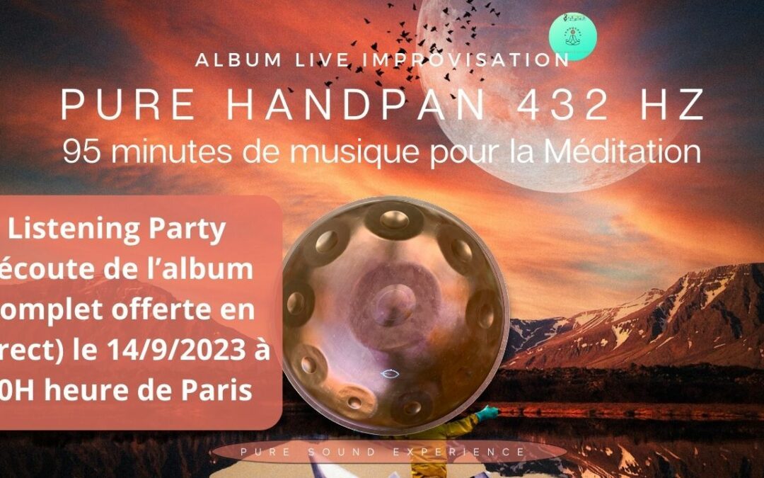 14/09/2023 Pure HandPan 432 hz – 95 Minutes Musique Méditation – « Listening Party »