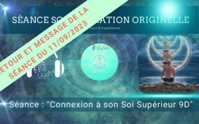 Retour et message reçu lors de la séance SonoVibration Originelle spéciale « Connexion à son Soi Supérieur 9D » du 11/09/2023