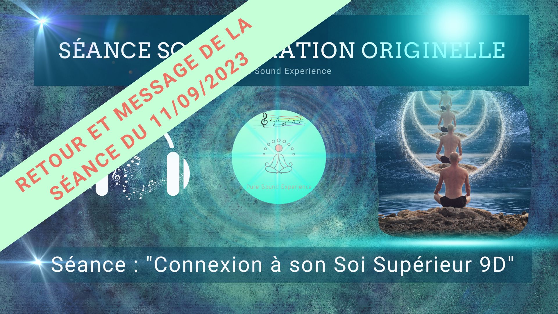Retour et message reçu lors de la séance SonoVibration Originelle spéciale « Connexion à son Soi Supérieur 9D » du 11/09/2023