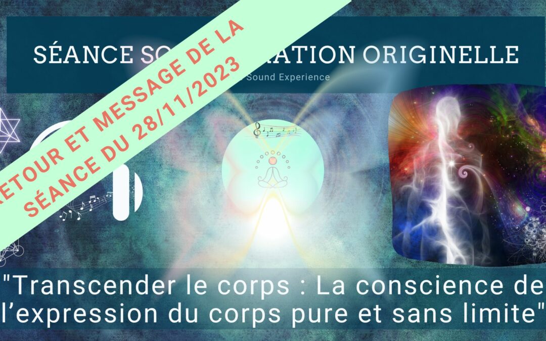 Retour et message reçu lors de la séance SonoVibration Originelle spéciale « Transcender le corps… » du 28/11/2023