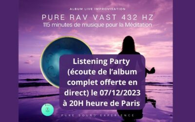 07/12/2023 Pure RAV Vast 432 hz – 115 Minutes Musique Méditation – « Listening Party »