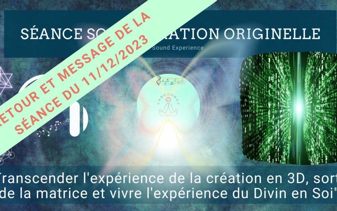 Retour et message reçu lors de la séance SonoVibration Originelle spéciale « Transcender l’expérience… » du 11/12/2023