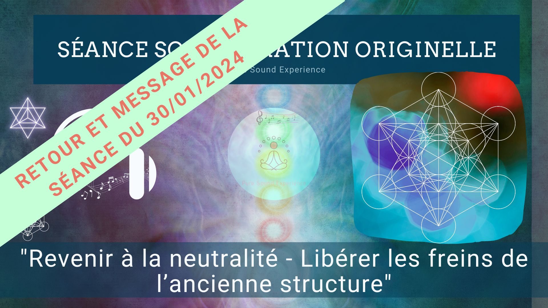 Retour et message reçu lors de la séance SonoVibration Originelle spéciale « Revenir à la neutralité – Libérer les freins de l’ancienne structure » du 30/01/2024