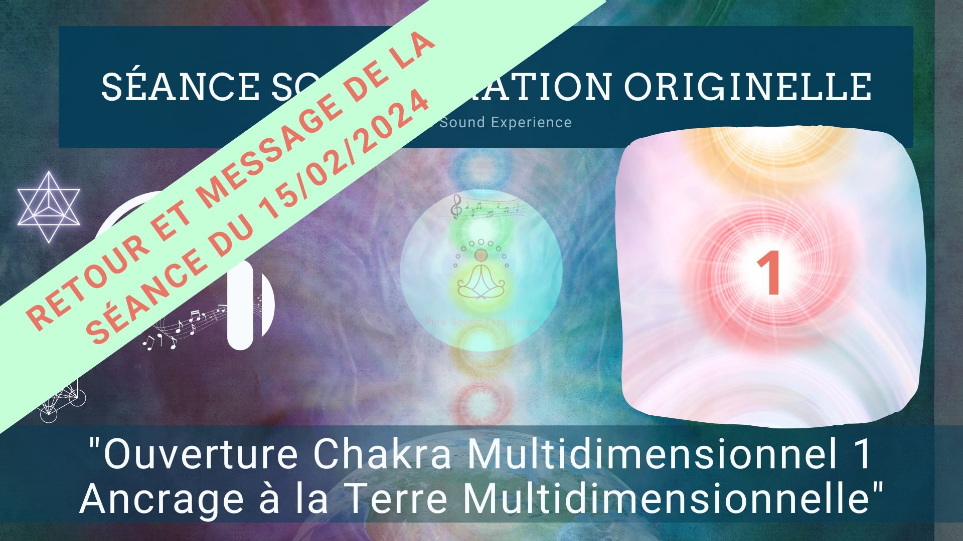 Retour et message reçu lors de la séance SonoVibration Originelle spéciale « Ouverture Chakra Multidimensionnel 1 – Ancrage à la Terre Multidimensionnelle » du 15/02/2024