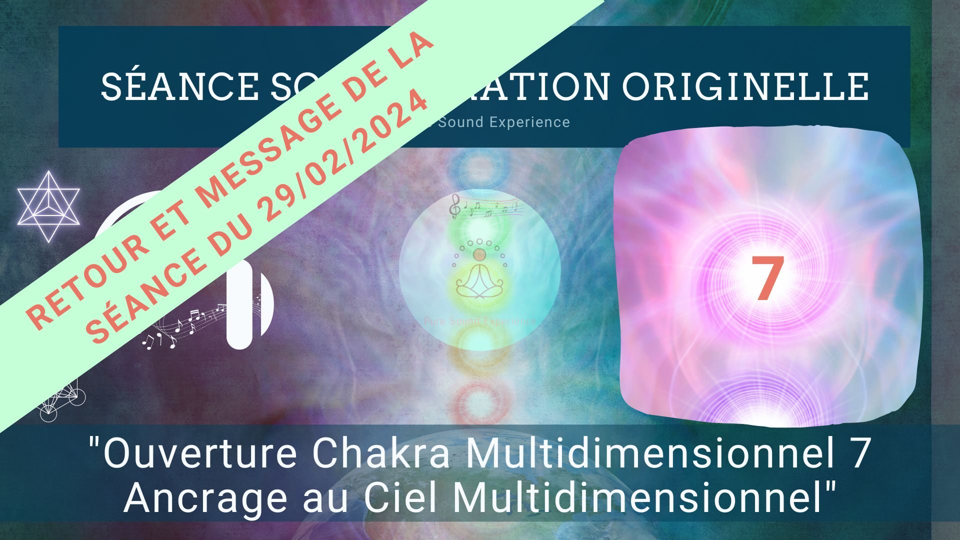 Retour et message reçu lors de la séance SonoVibration Originelle spéciale « Ouverture Chakra Multidimensionnel 7 – Ancrage au Ciel Multidimensionnel » du 29/02/2024