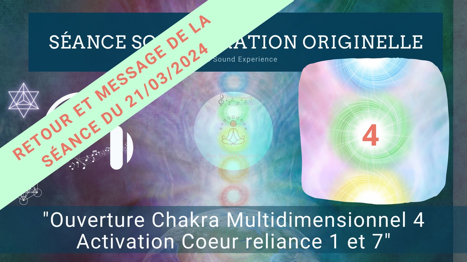 Retour et message reçu lors de la séance SonoVibration Originelle spéciale « Ouverture Chakra Multidimensionnel 4 – Activation Coeur reliance 1 et 7 » du 21/03/2024