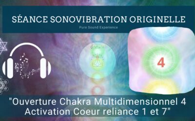 21/03/2024 Séance SonoVibration Originelle spéciale “Ouverture Chakra Multidimensionnel 4 – Activation Coeur reliance 1 et 7”