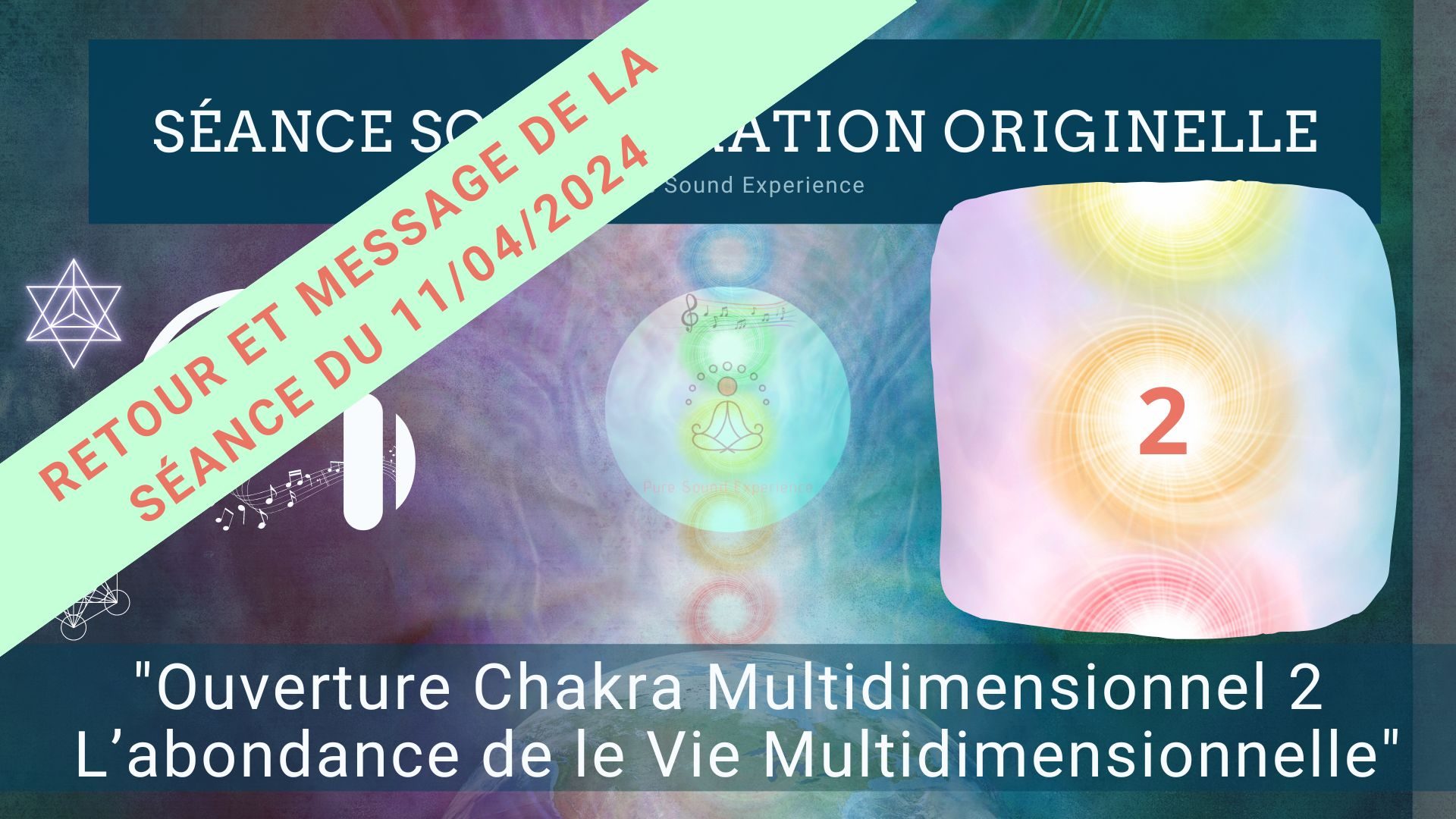 Retour et message reçu lors de la séance SonoVibration Originelle spéciale « Ouverture Chakra Multidimensionnel 2 – L’abondance de le Vie Multidimensionnelle » du 11/04/2024