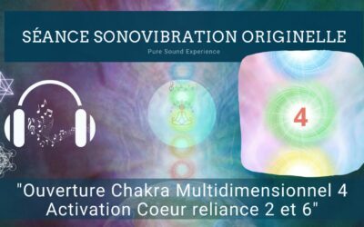 16/05/2024 Séance SonoVibration Originelle spéciale “Ouverture Chakra Multidimensionnel 4 – Activation Coeur reliance 2 et 6”