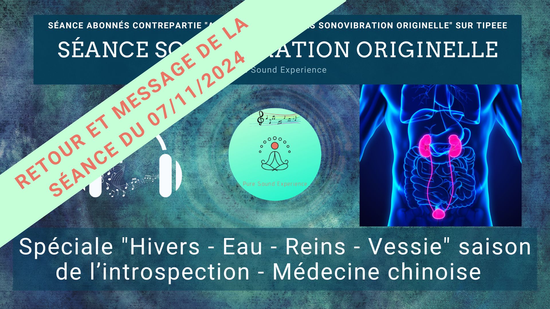 Retour et message reçu lors de la séance SonoVibration Originelle spéciale « Hivers – Eau – Reins – Vessie » du 07/11/2024