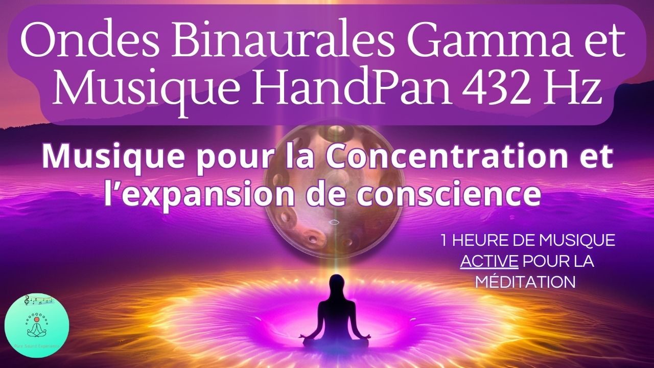 19/02/2025 Nouvelle vidéo : « Ondes Binaurales Gamma + HandPan 432 Hz »