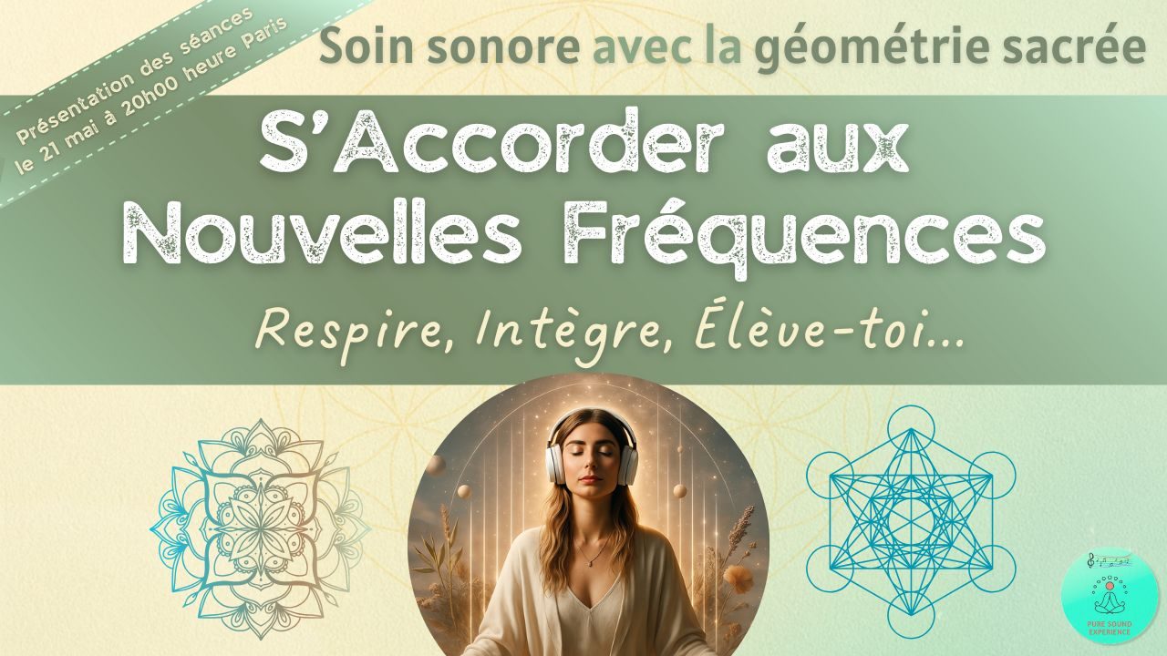 21/05/2025 Présentation des nouvelles séances : S&rsquo;accorder aux Nouvelles Fréquences