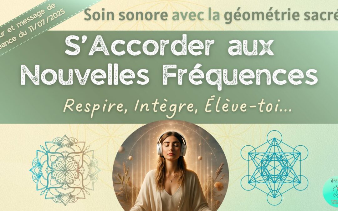 Retour et message reçu lors de la séance SonoVibration Originelle “S’Accorder aux Nouvelles Fréquences” du 11/07