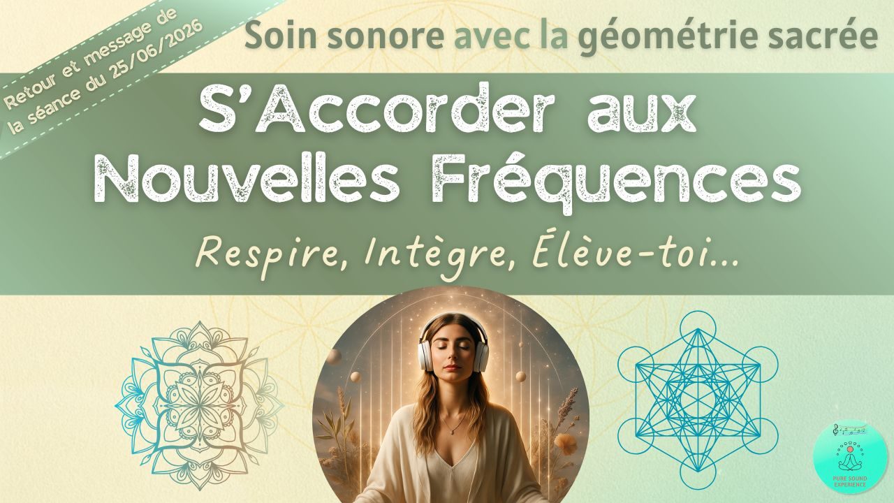 Retour et message reçu lors de la séance SonoVibration Originelle “S’Accorder aux Nouvelles Fréquences” du 25/06