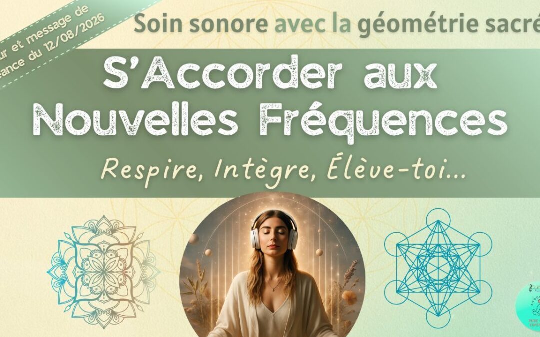 Retour et message reçu lors de la séance SonoVibration Originelle “S’Accorder aux Nouvelles Fréquences” du 12/08