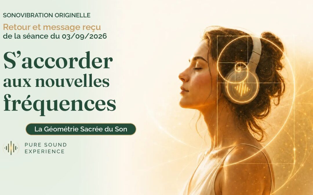 Retour et message reçu lors de la séance SonoVibration Originelle “S’Accorder aux Nouvelles Fréquences” du 03/09